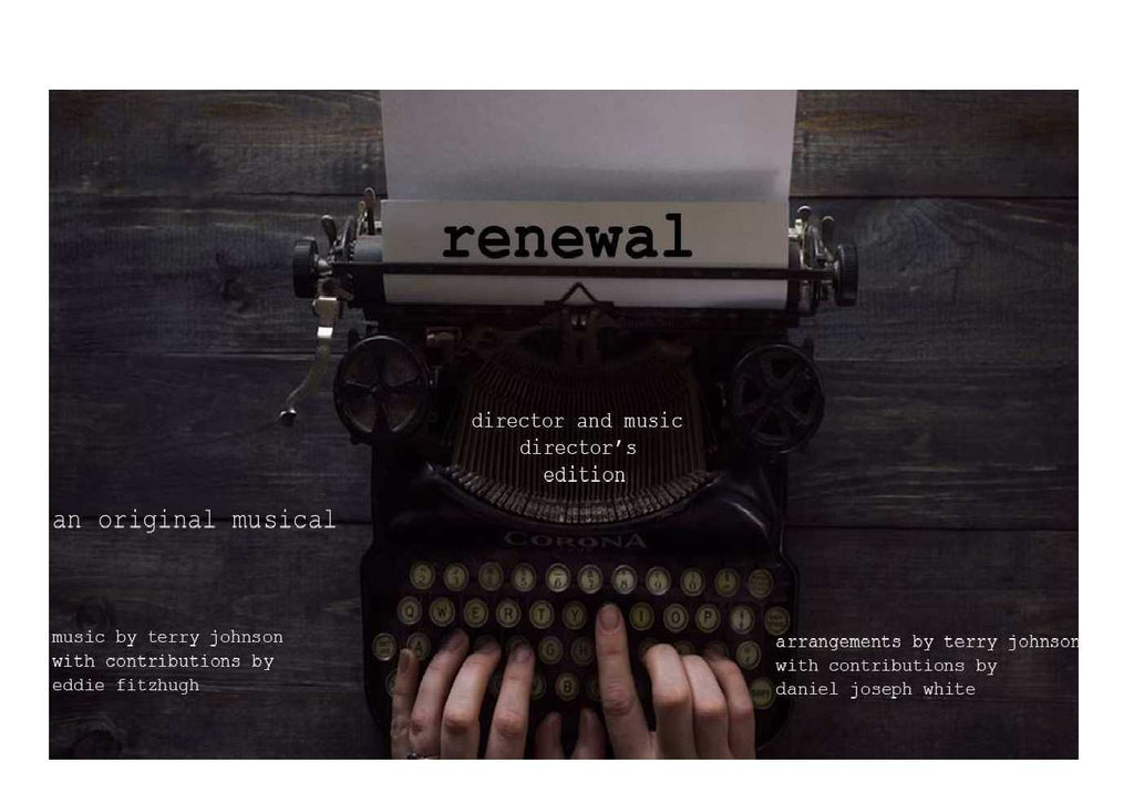 RENEWAL Musical Script for the Director and Music Director