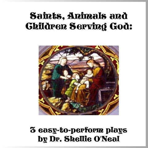 Saints, Animals, and Children Serving God: 3 Easy to perform Plays