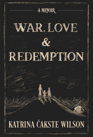 War, Love, and Redemption - a Memoir