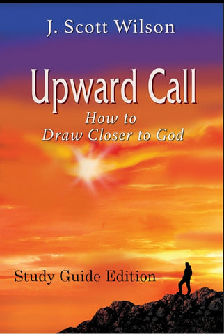 UPWARD CALL   How to Draw Closer to God     Study Guide Edition